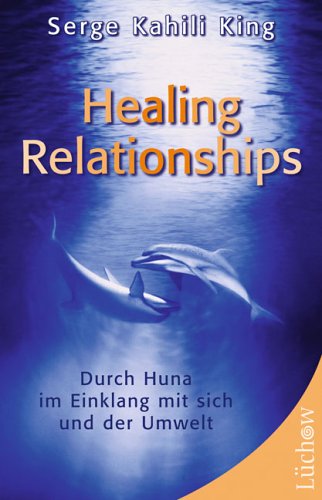 Stock image for Healing Relationships: Durch Huna im Einklang mit sich und der Umwelt for sale by medimops