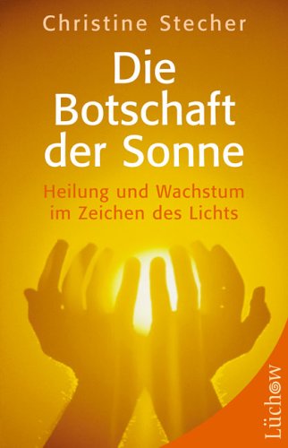 9783363030945: Die Botschaft der Sonne: Heilung und Wachstum im Zeichen des Lichts by Steche...