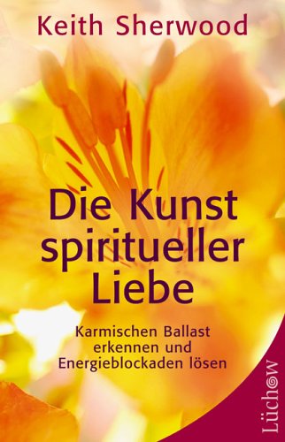 Imagen de archivo de Die Kunst spiritueller Liebe: Karmischen Ballast erkennen und Energieblockaden lsen a la venta por medimops