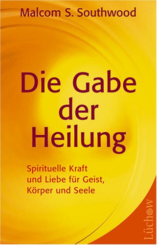 Imagen de archivo de Die Gabe der Heilung: Spirituelle Kraft und Liebe fr Geist, Krper und Seele a la venta por medimops