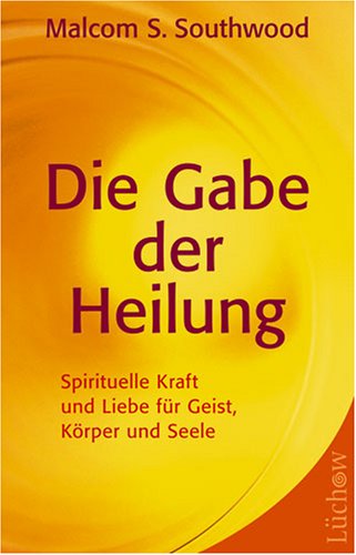 Stock image for Die Gabe der Heilung: Spirituelle Kraft und Liebe fr Geist, Krper und Seele for sale by medimops