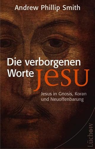 Beispielbild fr Die verborgenen Worte Jesu: Jesus in Gnosis, Koran und Neuoffenbarung zum Verkauf von medimops