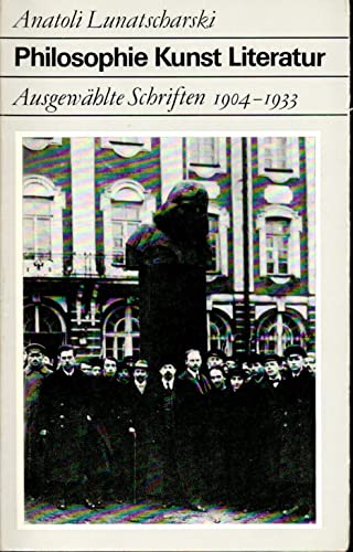 Philosophie - Kunst - Literatur: Ausgewählte Schriften 1904-1933. Mit einem Beitrag v. Michael Lifschitz. (= Fundus-Bücher, Band 103/104/105). - Lunatscharski, Anatoli