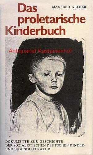 Das proletarische Kinderbuch. Dokumente zur Geschichte der sozialistischen deutschen Kinder- und Jugendliteratur - Altner, Manfred