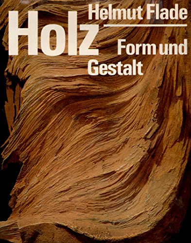 Holz - Form und Gestalt. Aufnahmen von Gerhard Döring, Zeichnungen von Horst Morgenstern und Waldemar Schulz, - Flade, Helmut