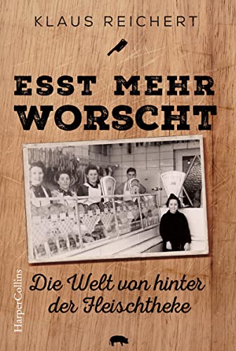 Beispielbild fr Esst mehr Worscht" - Die Welt von hinter der Fleischtheke zum Verkauf von GreatBookPrices