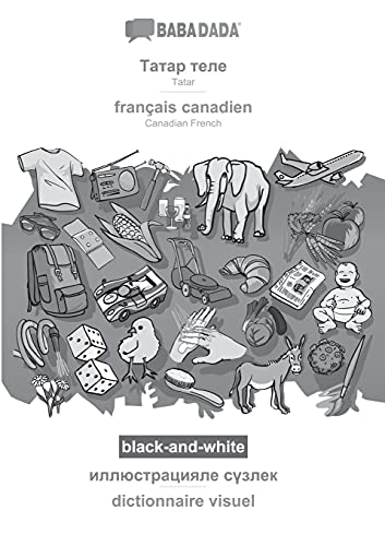Stock image for BABADADA black-and-white, Tatar (in cyrillic script) - franais canadien, visual dictionary (in cyrillic script) - dictionnaire visuel: Tatar (in . French, visual dictionary (Tatar Edition) for sale by Lucky's Textbooks