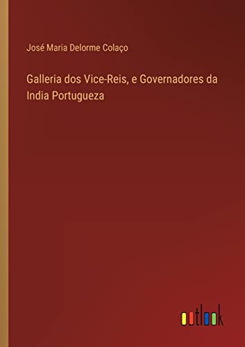 Beispielbild fr Galleria dos Vice-Reis, e Governadores da India Portugueza (Portuguese Edition) zum Verkauf von Lucky's Textbooks