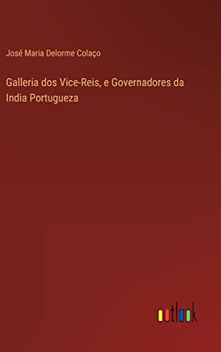 Beispielbild fr Galleria dos Vice-Reis, e Governadores da India Portugueza (Portuguese Edition) zum Verkauf von Lucky's Textbooks