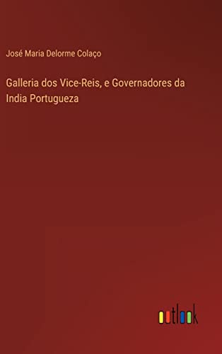 Imagen de archivo de Galleria dos Vice-Reis, e Governadores da India Portugueza (Portuguese Edition) a la venta por Lucky's Textbooks