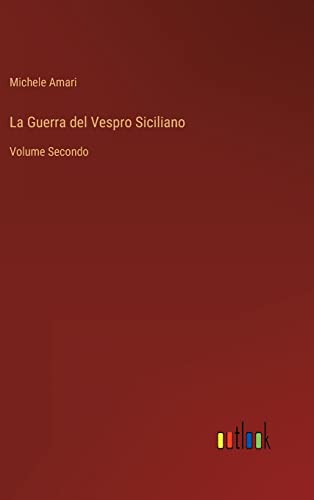 Beispielbild fr La Guerra del Vespro Siciliano: Volume Secondo (Italian Edition) zum Verkauf von Lucky's Textbooks