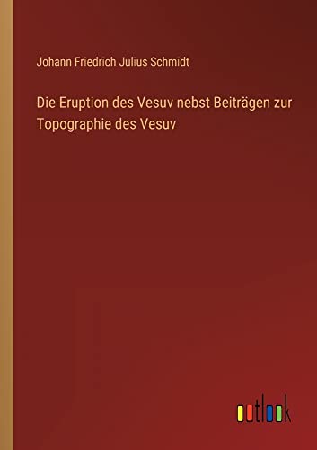 Beispielbild fr Die Eruption des Vesuv nebst Beitrgen zur Topographie des Vesuv zum Verkauf von Buchpark