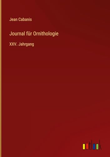 9783368030773: Journal fr Ornithologie: XXV. Jahrgang