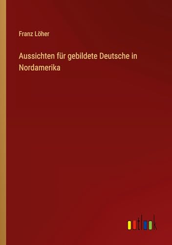 Imagen de archivo de Aussichten fr gebildete Deutsche in Nordamerika a la venta por GreatBookPrices