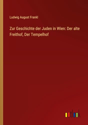 Beispielbild fr Zur Geschichte der Juden in Wien: Der alte Freithof, Der Tempelhof zum Verkauf von GreatBookPrices