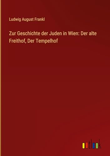 Beispielbild fr Zur Geschichte der Juden in Wien: Der alte Freithof, Der Tempelhof zum Verkauf von GreatBookPrices