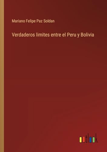 9783368033538: Verdaderos limites entre el Peru y Bolivia