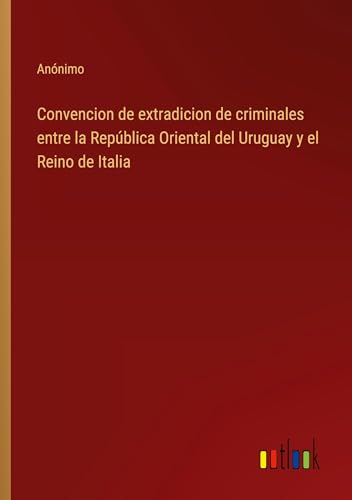 Imagen de archivo de Convencion de extradicion de criminales entre la Repblica Oriental del Uruguay y el Reino de Italia (Paperback) a la venta por Grand Eagle Retail