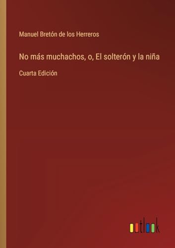 Beispielbild fr No ms muchachos, o, El soltern y la nia: Cuarta Edicin zum Verkauf von GreatBookPrices