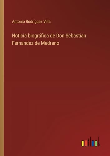 Beispielbild fr Noticia biogrfica de Don Sebastian Fernandez de Medrano zum Verkauf von California Books