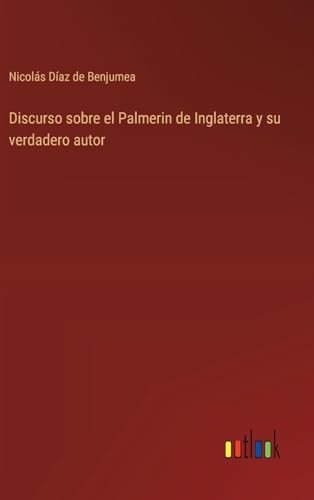 Imagen de archivo de Discurso sobre el Palmerin de Inglaterra y su verdadero autor a la venta por California Books