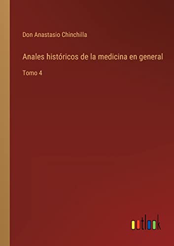 Imagen de archivo de Anales histricos de la medicina en general: Tomo 4 (Spanish Edition) a la venta por Lucky's Textbooks