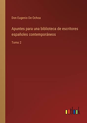 Imagen de archivo de Apuntes para una biblioteca de escritores espaoles contemporneos: Tomo 2 (Spanish Edition) a la venta por Lucky's Textbooks