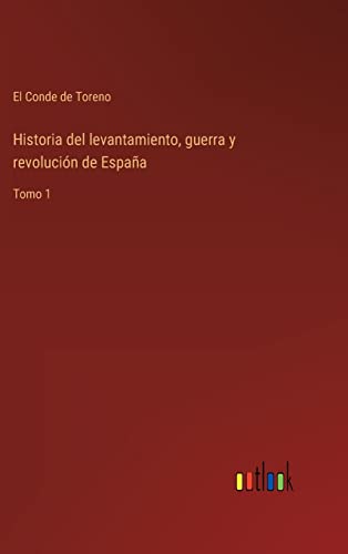 Beispielbild fr Historia del levantamiento, guerra y revolucin de Espaa: Tomo 1 (Spanish Edition) zum Verkauf von Lucky's Textbooks