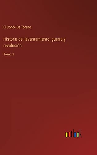 Beispielbild fr Historia del levantamiento, guerra y revolucin: Tomo 1 (Spanish Edition) zum Verkauf von Lucky's Textbooks