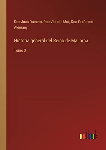 Imagen de archivo de Historia general del Reino de Mallorca: Tomo 3 (Spanish Edition) a la venta por Lucky's Textbooks