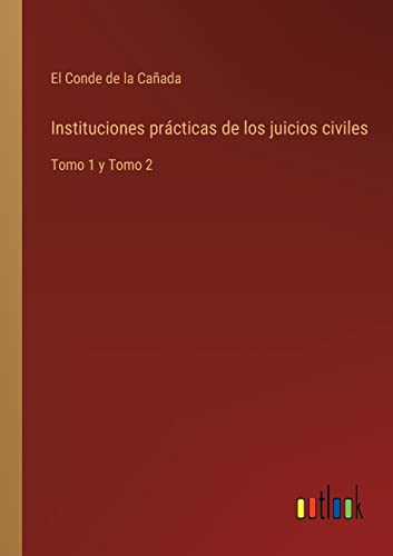 Imagen de archivo de Instituciones prcticas de los juicios civiles: Tomo 1 y Tomo 2 (Spanish Edition) a la venta por Lucky's Textbooks