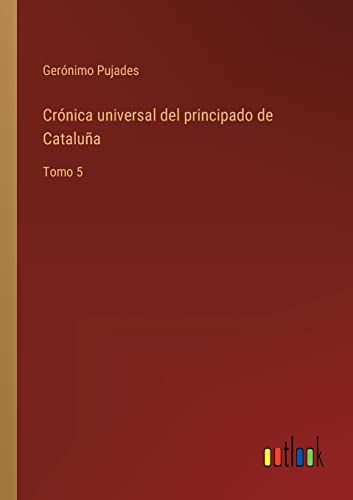 Imagen de archivo de Crnica universal del principado de Catalua: Tomo 5 (Spanish Edition) a la venta por Lucky's Textbooks