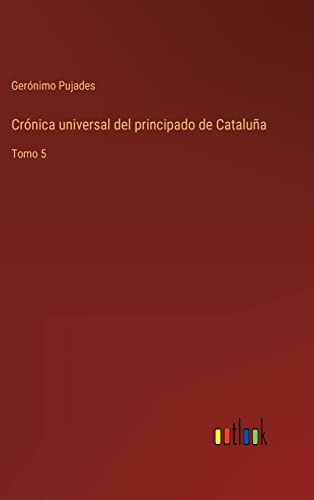 Imagen de archivo de Crnica universal del principado de Catalua: Tomo 5 (Spanish Edition) a la venta por Lucky's Textbooks