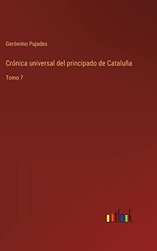 Imagen de archivo de Crnica universal del principado de Catalua: Tomo 7 (Spanish Edition) a la venta por Lucky's Textbooks