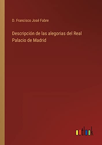 Beispielbild fr Descripcin de las alegorias del Real Palacio de Madrid (Spanish Edition) zum Verkauf von Lucky's Textbooks