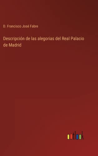 Beispielbild fr Descripcin de las alegorias del Real Palacio de Madrid (Spanish Edition) zum Verkauf von Lucky's Textbooks