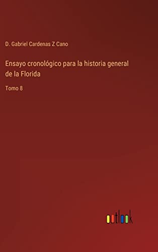 Imagen de archivo de Ensayo cronolgico para la historia general de la Florida: Tomo 8 (Spanish Edition) a la venta por Lucky's Textbooks