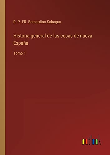 Imagen de archivo de Historia general de las cosas de nueva Espaa: Tomo 1 (Spanish Edition) a la venta por Lucky's Textbooks