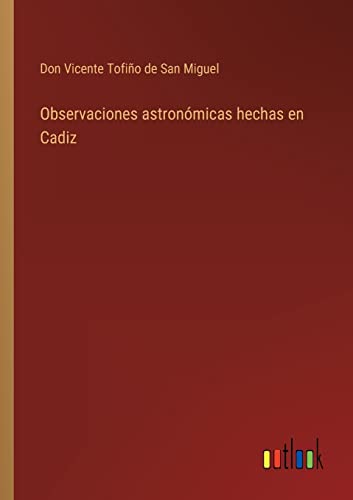 Imagen de archivo de Observaciones astronmicas hechas en Cadiz (Spanish Edition) a la venta por Lucky's Textbooks