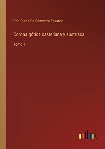 Imagen de archivo de Corona gtica castellana y austraca: Tomo 1 (Spanish Edition) a la venta por Lucky's Textbooks