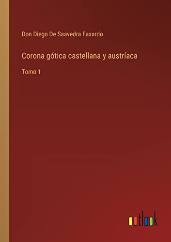 Stock image for Corona gtica castellana y austraca: Tomo 1 (Spanish Edition) for sale by Lucky's Textbooks