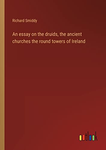 9783368120405: An essay on the druids, the ancient churches the round towers of Ireland