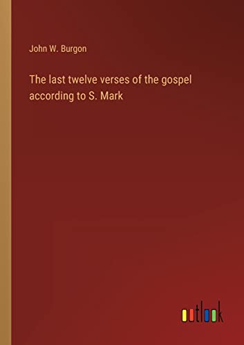 Stock image for The last twelve verses of the gospel according to S. Mark for sale by Lucky's Textbooks