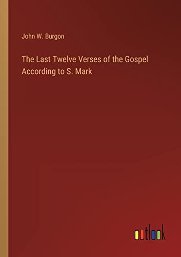 Stock image for The Last Twelve Verses of the Gospel According to S. Mark for sale by Lucky's Textbooks