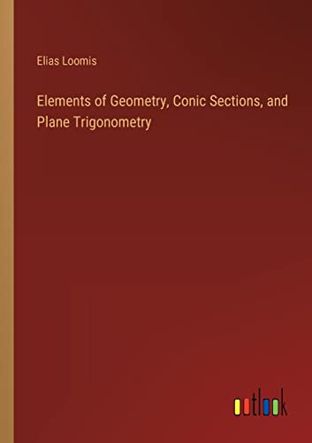 Stock image for Elements of Geometry, Conic Sections, and Plane Trigonometry for sale by PBShop.store US