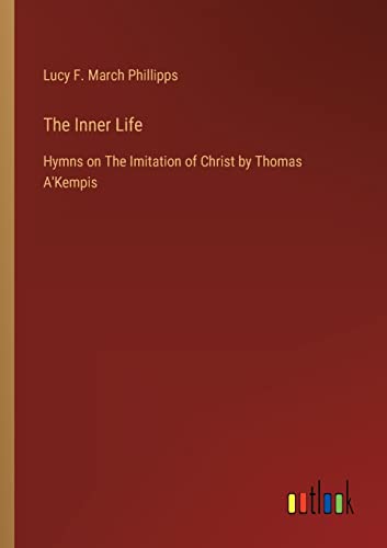 Stock image for The Inner Life:Hymns on The Imitation of Christ by Thomas A'Kempis for sale by Ria Christie Collections