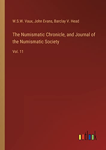 Imagen de archivo de The Numismatic Chronicle, and Journal of the Numismatic Society: Vol. 11 a la venta por Lucky's Textbooks