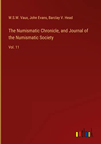 Imagen de archivo de The Numismatic Chronicle, and Journal of the Numismatic Society: Vol. 11 a la venta por Lucky's Textbooks