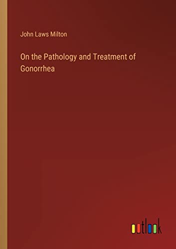 Beispielbild fr On the Pathology and Treatment of Gonorrhea zum Verkauf von Blackwell's