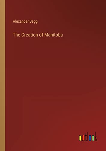 Beispielbild fr The Creation of Manitoba zum Verkauf von Buchpark